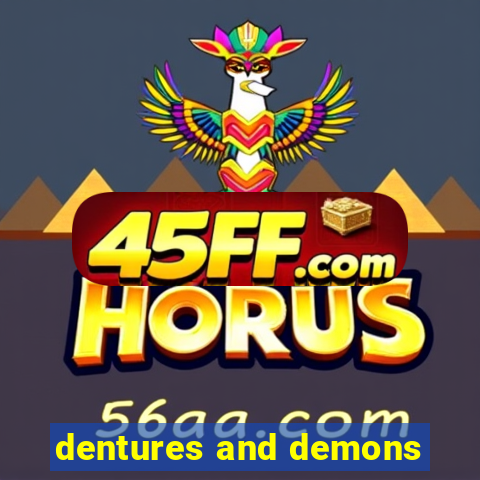 dentures and demons